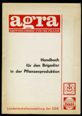   Handbuch für den Brigadier in der Pflanzenproduktion. Agra-Empfehlungen für die Praxis 