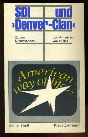 Herlt, Günter und Klaus Ziermann:  SDI und "Denver-Clan" Zu den Kulturexporten des "American way of life". 
