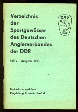   Verzeichnis der Sportgewässer des Deutschen Anglerverbandes der DDR. Teil V. Bezirksfachausschüsse Magdeburg, Schwerin, Rostock. Ausgabe 1971. 