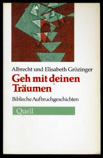 Grözinger, Albrecht und Elisabeth Grözinger:  Geh mit deinen Träumen. Biblische Aufbruchgeschichten. 