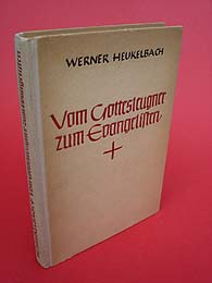 Heukelbach, Werner:  Vom Gottesleugner zum Evangelisten. Führungen und Erfahrungen im Werke des Herrn. 