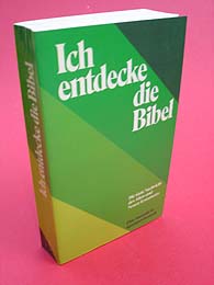   Ich entdecke die Bibel. Die gute Nachricht des Alten und Neuen Testaments. Eine Lesebuchauswahl in heutigem Deutsch. 