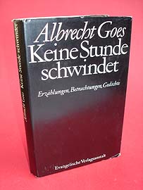 Goes, Albrecht:  Keine Stunde schwindet. Erzählungen, Betrachtungen, Gedichte. 