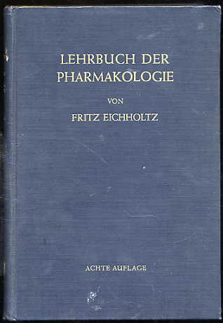 Eichholtz, Fritz:  Lehrbuch der Pharmakologie. Im Rahmen einer allgemeinen Krankheitslehre für praktizierend Ärzte und Studierende. 