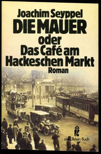 Seyppel, Joachim:  Die Mauer oder das Café am Hackeschen Markt. Roman. Ullstein-Buch 20368. 
