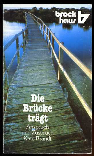 Brandt, Käte:  Die Brücke trägt. Anspruch und Zuspruch. R.-Brockhaus-Taschenbuch 393. 