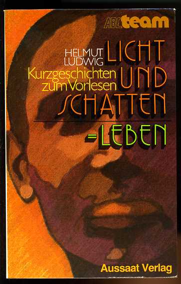 Ludwig, Helmut:  Licht und Schatten = Leben. Kurzgeschichten zum Vorlesen. ABC-Team 844. Werkbücher. 
