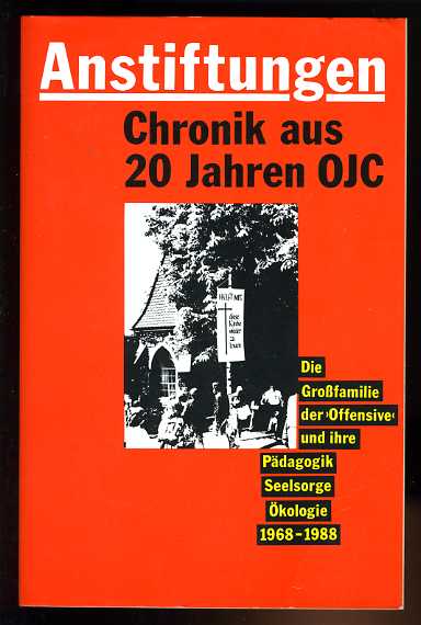 Hofmann, Horst-Klaus und Irmela Hofmann (Hrsg.):  Anstiftungen - Chronik aus 20 Jahren OJC - Die Großfamilie der `Offensive` und ihre Pädagogik, Seelsorge, Ökologie 1968 - 1988. 