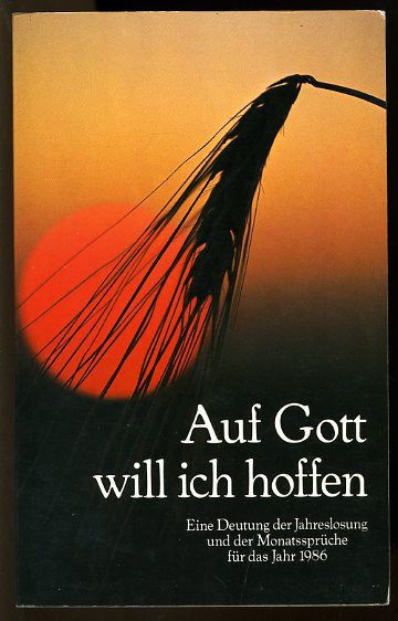 Schlatter, Theo (Hrsg.):  Auf Gott will ich hoffen. Eine Deutung der Jahreslosung und der Monatssprüche für das Jahr 1986. 