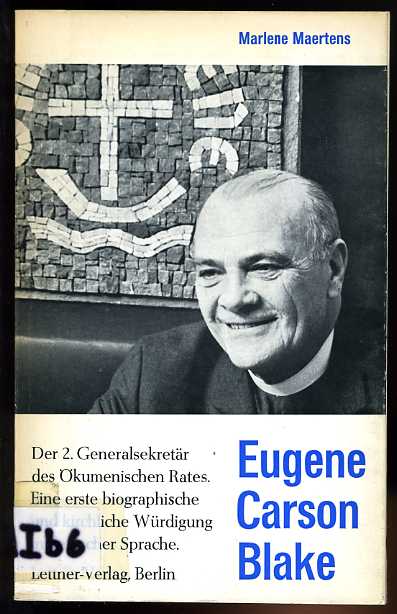 Maertens, Marlene:  Eugene Carson Blake. Der 2. Generalsekretär des Ökumenischen Rates. Eine erste biographische und kirchliche Würdigung in deutscher Sprache. 