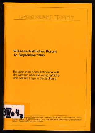   Wissenschaftliches Forum 12. September 1995. Beiträge zum Konsultationsprozeß der Kirchen über die wirtschaftliche und soziale Lage in Deutschland. Gemeinsame Texte 7. 