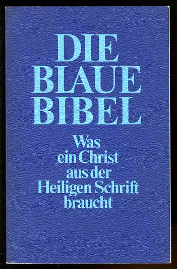   Die Blaue Bibel. Was ein Christ aus der Heiligen Schrift braucht. 