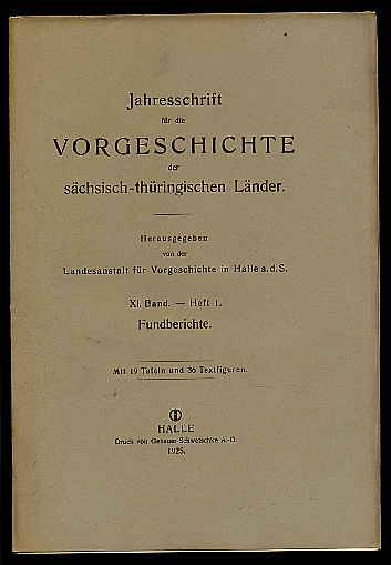   Jahresschrift für die Vorgeschichte der Sächsisch-Thüringischen Länder. Bd. 11. Heft 1. Fundberichte. 1925. Landesanstalt für Vorgeschichte Halle (Hrsg.) 