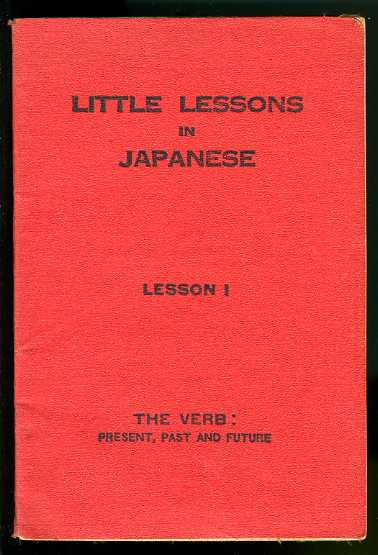 Smith, Allan Corstorphin:  Little Lessons in Japanese. Lesson I. The Verb. Present, Past and Future. 