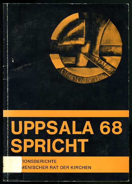 Goodall, Norman (Hrsg.):  Uppsala spricht. Die Sektionsberichte der vierten Vollversammlung des Ökumenischen Rates der Kirchen, Uppsala 1968. 
