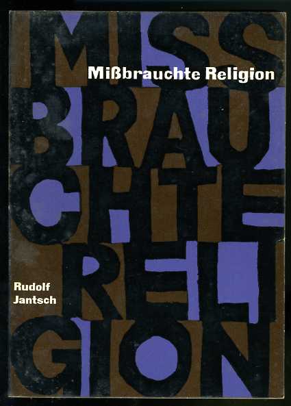 Jantsch, Rudolf:  Mißbrauchte Religion. Zur "evangelischen" Staatsethik des Helmut Thielicke. 