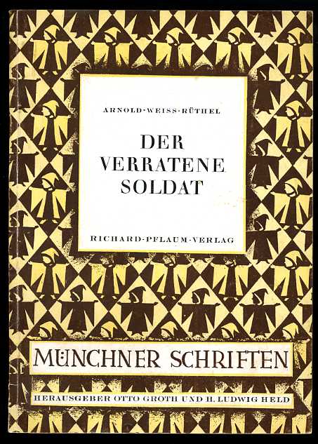 Weiss-Rüthel, Anton:  Der verratene Soldat. Münchner Schriften. 