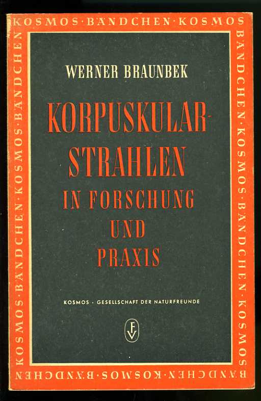 Braunbek, Werner:  Korpuskularstrahlen in Forschung und Praxis. Kosmos Bändchen 194. Kosmos. Gesellschaft der Naturfreunde. 