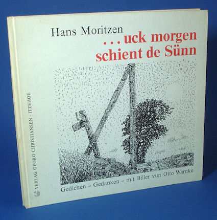 Moritzen, Hans:  ... uck morgen schient de Sünn. Gedichte - Gedanken. Mit Biller vun Otto Warnke. 