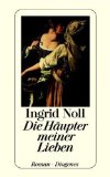 Noll, Ingrid:  Die Häupter meiner Lieben. Roman. Diogenes-Taschenbuch. 