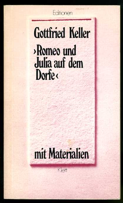 Keller, Gottfried:  Romeo und Julia auf dem Dorfe. Mit Materialien. Editionen für den Literaturunterricht. Werkausgabe mit Materialienanhang. 