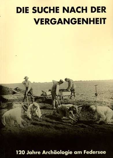 Keefer, Erwin:  Die Suche nach der Vergangenheit. 120 Jahre Archäologie am Federsee. Katalog zur Ausstellung. 