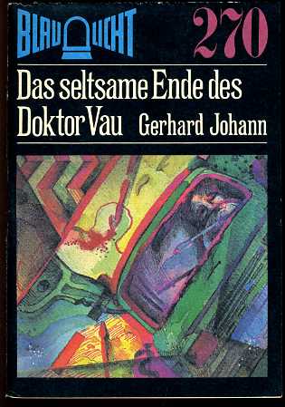 Johann, Gerhard:  Das seltsame Ende des Doktor Vau. Kriminalerzählung. Blaulicht 270. 