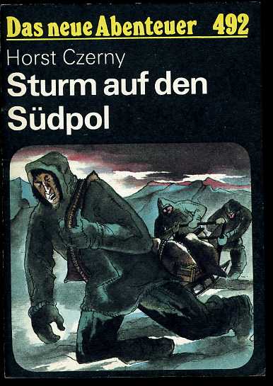 Czerny, Horst:  Sturm auf den Südpol. Das neue Abenteuer 492. 