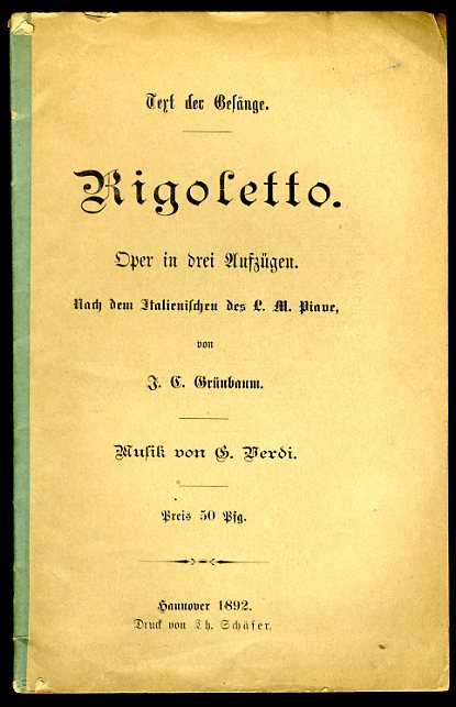 Grünbaum, Johann Christoph:  Text der Gesänge. Rigoletto. Oper in drei Aufzügen. Nach dem Italienischen des L. M. Piave von J. C. Grünbaum. Musik von G. Verdi. 