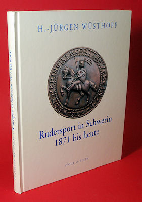 Wüsthoff, Hans-Jürgen:  Rudersport in Schwerin 1871 bis heute. 