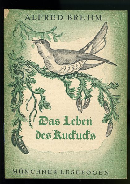 Brehm, Alfred Edmund:  Das Leben des Kuckucks. Münchner Lesebogen 65. 