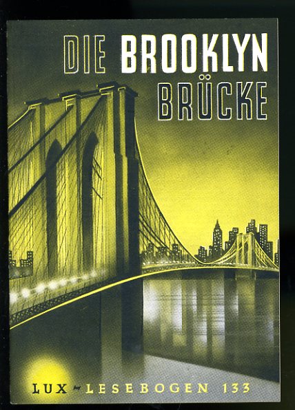 Vethake, Kurt:  Die Brooklynbrücke. Aus dem Leben eines großen Brückenbauers. Lux-Lesebogen 133. Kleine Bibliothek des Wissens. Natur- und kulturkundliche Hefte. Technik. 