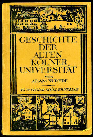 Wrede, Adam:  Geschichte der alten Kölner Universität 1388-1798. 