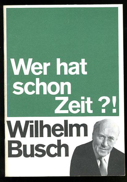 Busch, Wilhelm:  Wer hat schon Zeit? Volksmissionarische Schriftenreihe des Schriftenmissionsverlages Gladbeck 126. 