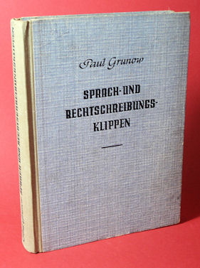Grunow, Paul:  Sprach- und Rechtschreibungsklippen. Ein Hilfsbuch zur Vermeidung von Fehlern beim Sprechen und Schreiben. 