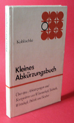 Koblischke, Heinz:  Kleines Abkürzungsbuch. Über 6500 Abkürzungen und Kurzwörter aus Wissenschaft, Technik, Wirtschaft, Politik und Kultur. 
