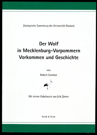 Sommer, Robert:  Der Wolf in Mecklenburg-Vorpommern. Vorkommen und Geschichte. Zoologische Sammlung der Universität Rostock. Der Pfeilstorch 4. 