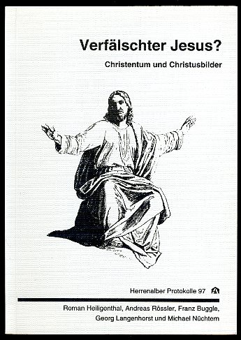   Verfälschter Jesus? Christentum und Christusbilder. Herrenalber Protokolle 97. 