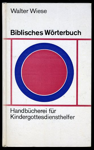Wiese, Walter:  Biblisches Wörterbuch. Handbücherei für Kindergottesdiensthelfer 1. 
