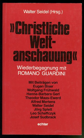 Seidel, Walter (Hrsg.):  Christliche Weltanschauung. Wiederbegegnung mit Romano Guardini. 