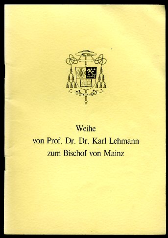   Pontifikalamt zur Weihe von Prof. Dr. Dr. Karl Lehmann zum Bischof  von Mainz am Sonntag, dem 2. Oktober 1983, 14.30 Uhr im Hohen Dom zu Mainz. 