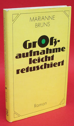 Bruns, Marianne:  Grossaufnahme leicht retuschiert. Roman. 