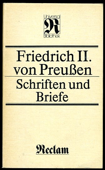 Mittenzwei, Ingrid (Hrsg.):  Friedrich II. von Preußen. Schriften und Briefe. Reclams Universal-Bibliothek 1123. 