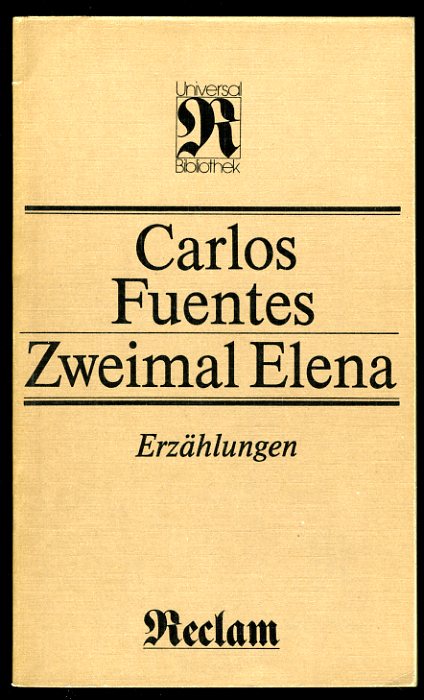 Fuentes, Carlos:  Zweimal Elena. Erzählungen. Reclams Universal-Bibliothek 1045. 