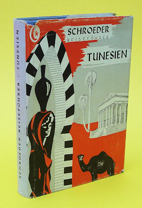 Caboga-Stuber, Herbert de:  Tunesien mit dreifarbiger Übersichtskarte, einem farbigen Stadtplan, 22 Skizzen und Plänen und 22 Abbildungen. Kurt Schroeders Reiseführer 