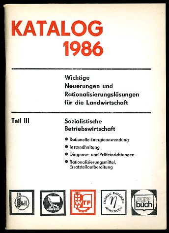   Katalog 1986. Wichtige Neuerungen und Rationalisierungslösungen für die Landwirtschaft. Teil III. Sozialistische Betriebswirtschaft. 