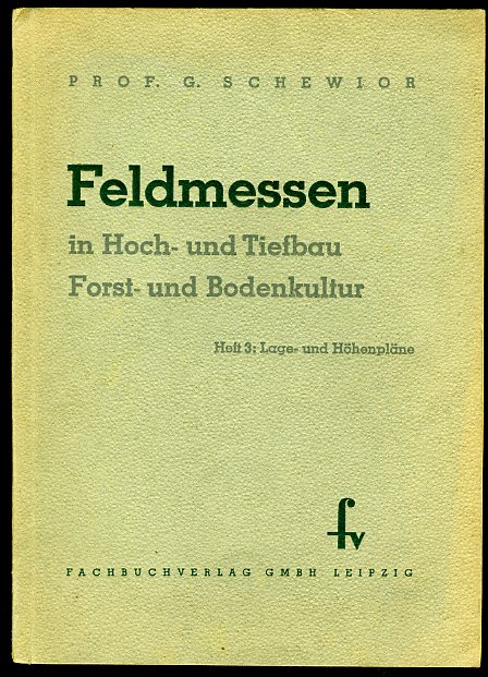 Schewior, Georg:  Feldmessen in Hoch- und Tiefbau, Forst- und Bodenkultur 3. Lage- und Höhenpläne. 