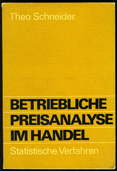 Schneider, Theo:  Betriebliche Preisanalyse im Handel. Statistische Verfahren. Ein Ratgeber für Praxis und Studium. 