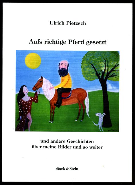 Pietzsch, Ulrich:  Aufs richtige Pferd gesetzt und andere Geschichten über meine Bilder und so weiter. 
