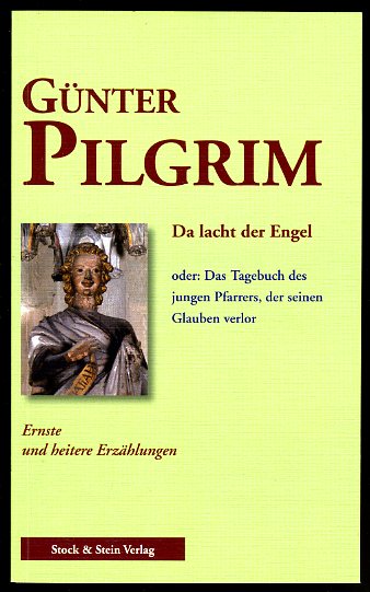 Pilgrim, Günter:  Da lacht der Engel oder Das Tagebuch des jungen Pfarrers, der seinen Glauben verlor. Ernste und heitere Erzählungen. 